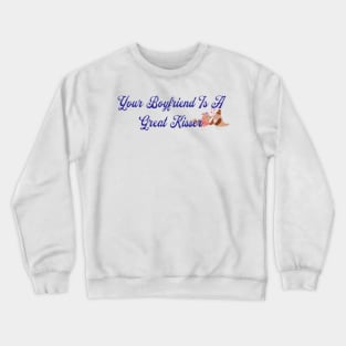 Your Boyfriend Is A Great Kisser, Birds Crewneck Sweatshirt